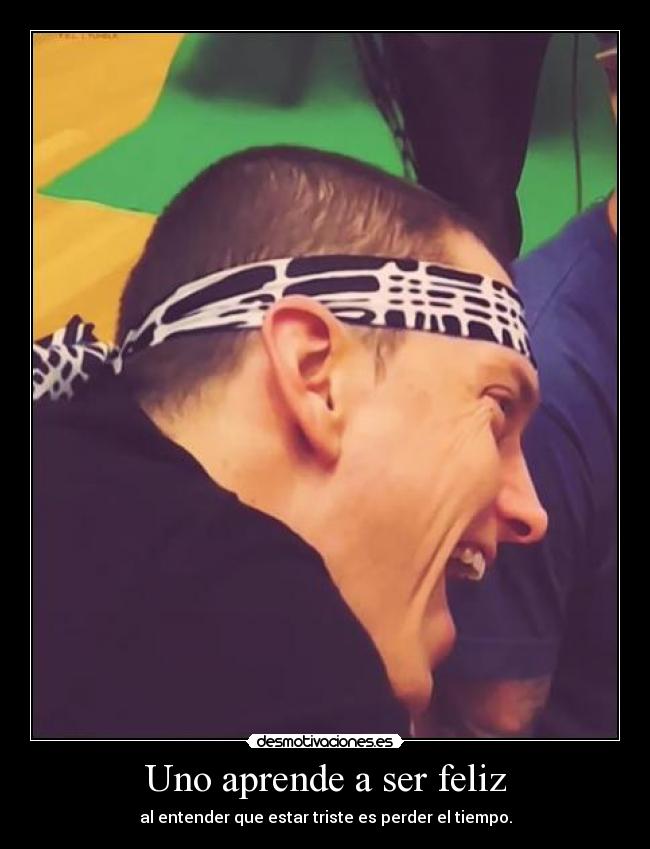 Uno aprende a ser feliz -