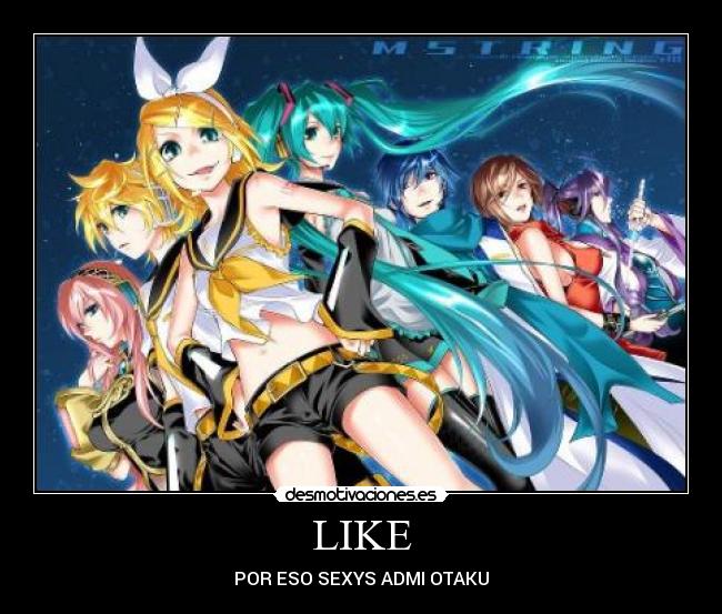 LIKE - POR ESO SEXYS ADMI OTAKU