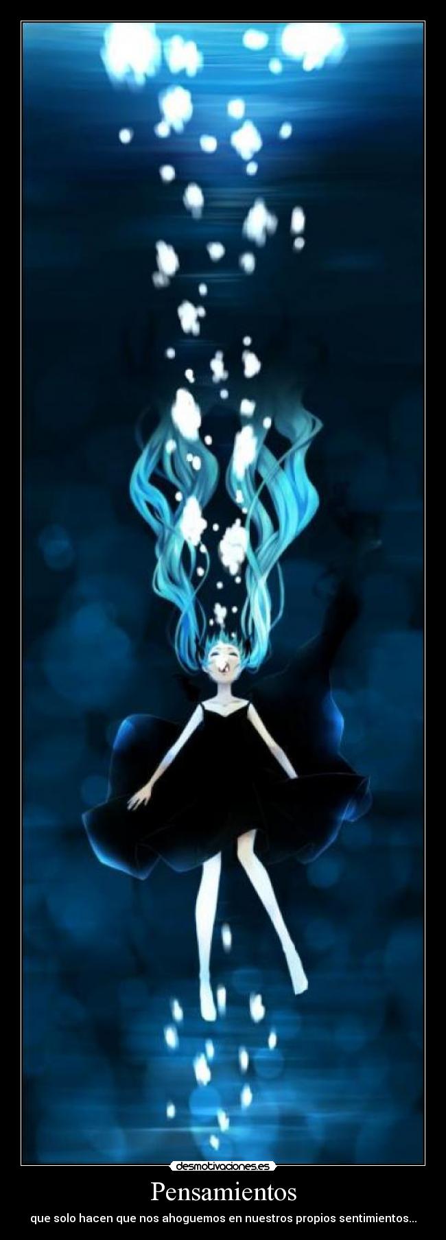 Pensamientos - que solo hacen que nos ahoguemos en nuestros propios sentimientos...