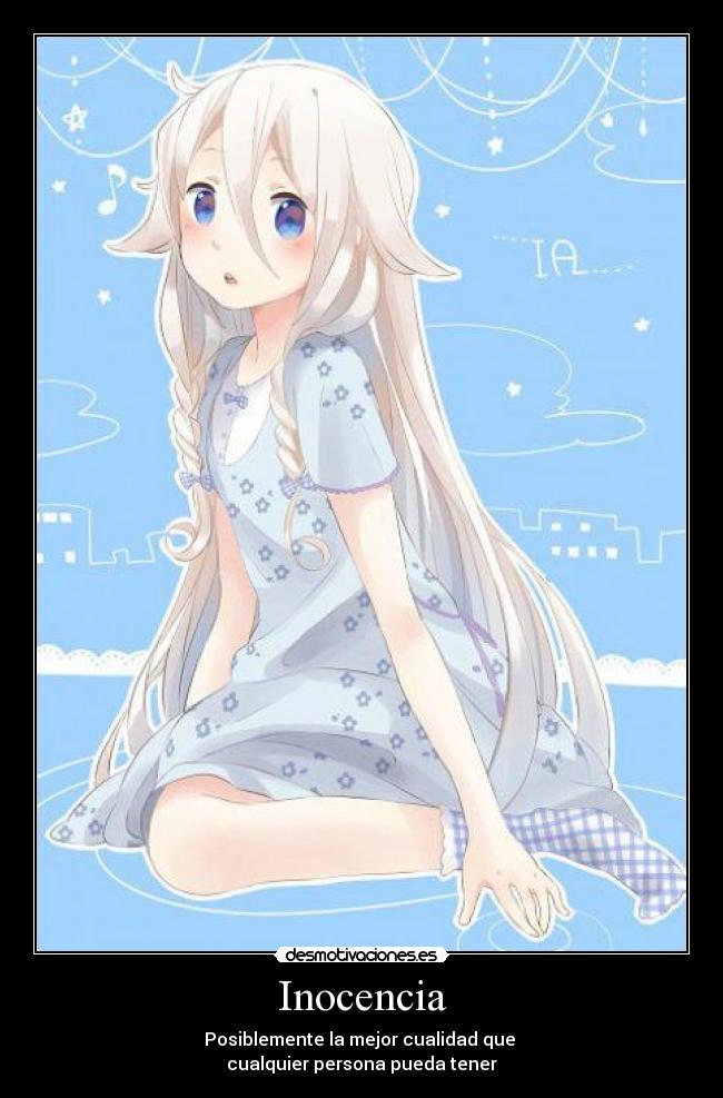 Inocencia - Posiblemente la mejor cualidad que
cualquier persona pueda tener