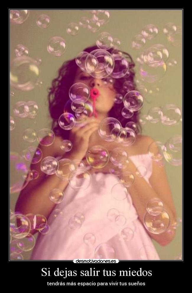 carteles dejas salir tus miedos tendras mas espacio para vivir tus suenos desmotivaciones