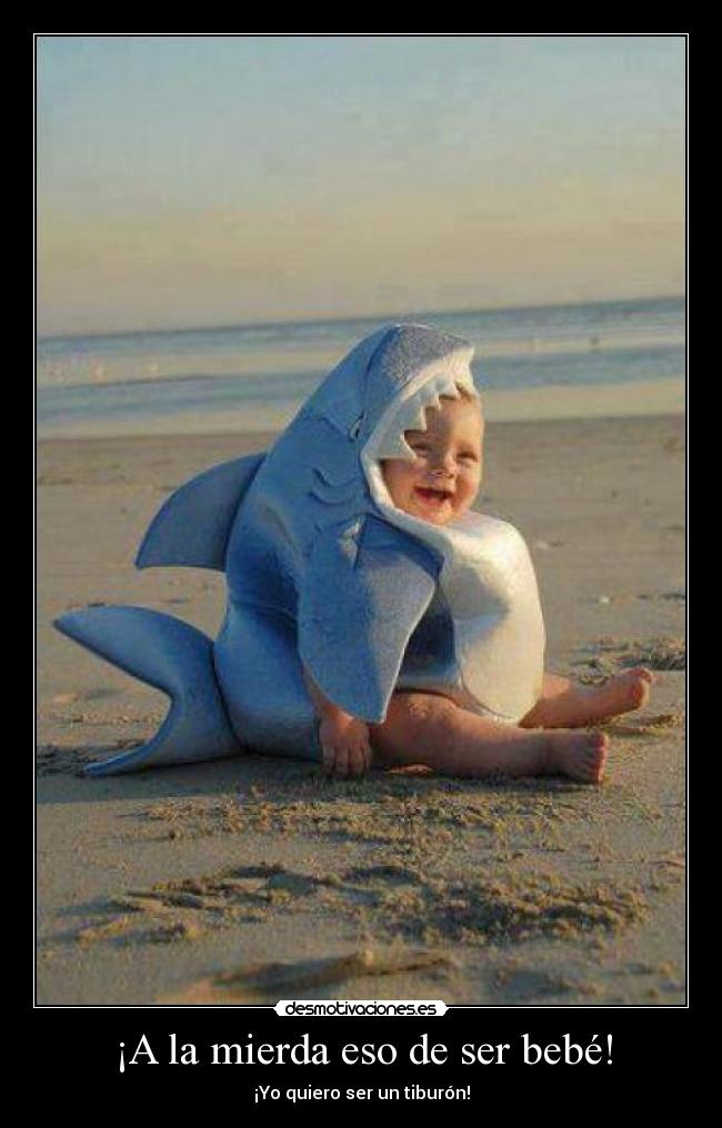¡A la mierda eso de ser bebé! - 