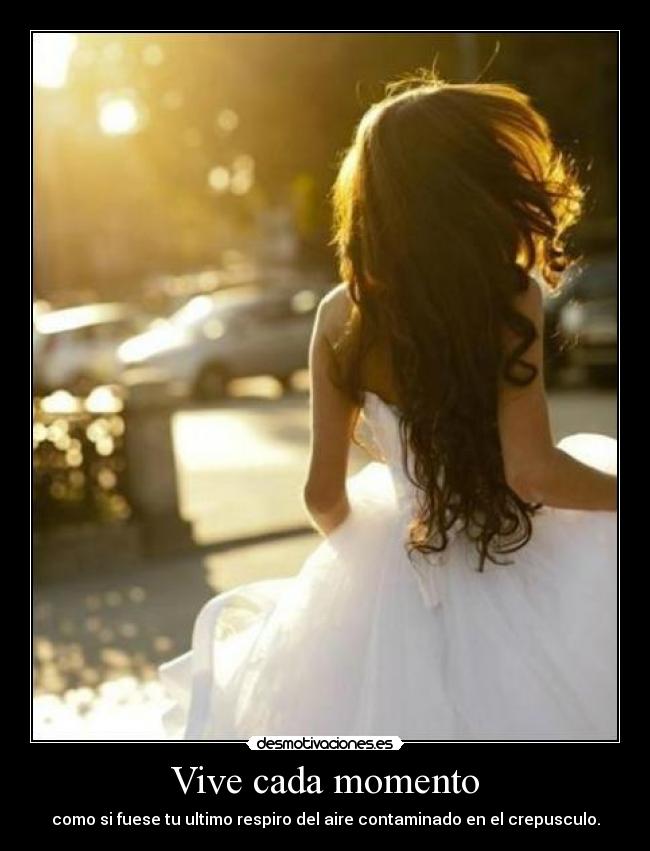 Vive cada momento -