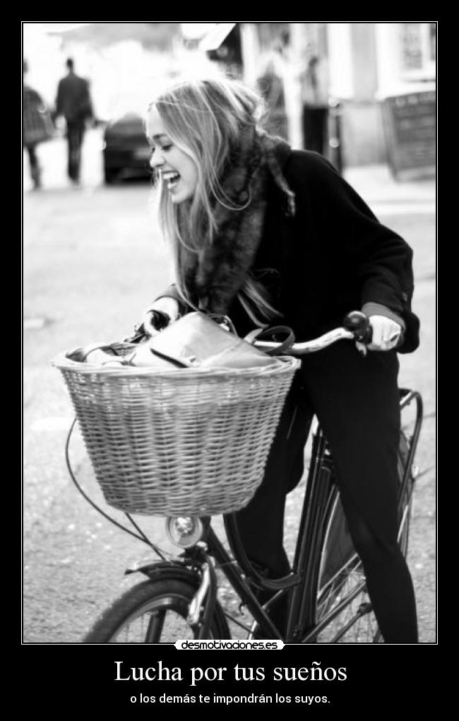 Lucha por tus sueños - o los demás te impondrán los suyos.