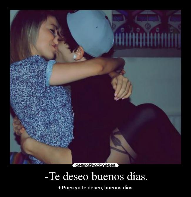 -Te deseo buenos días. - 
