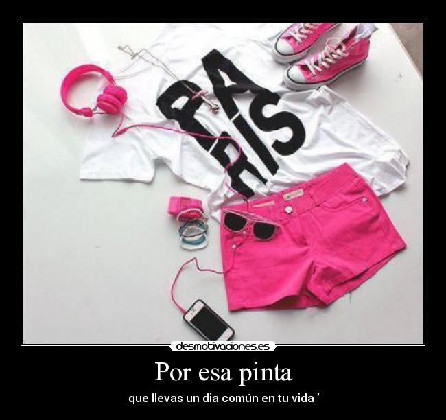 Por esa pinta - que llevas un dia común en tu vida