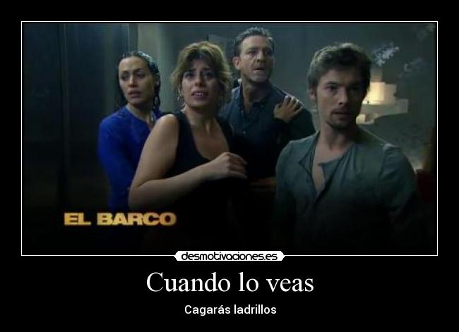 Cuando lo veas - Cagarás ladrillos