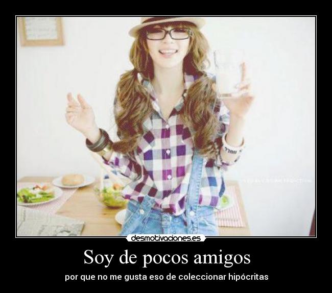 Soy de pocos amigos -