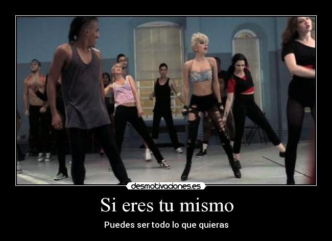 Si eres tu mismo - Puedes ser todo lo que quieras