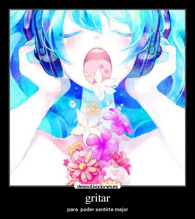 gritar - para  poder sentirte mejor