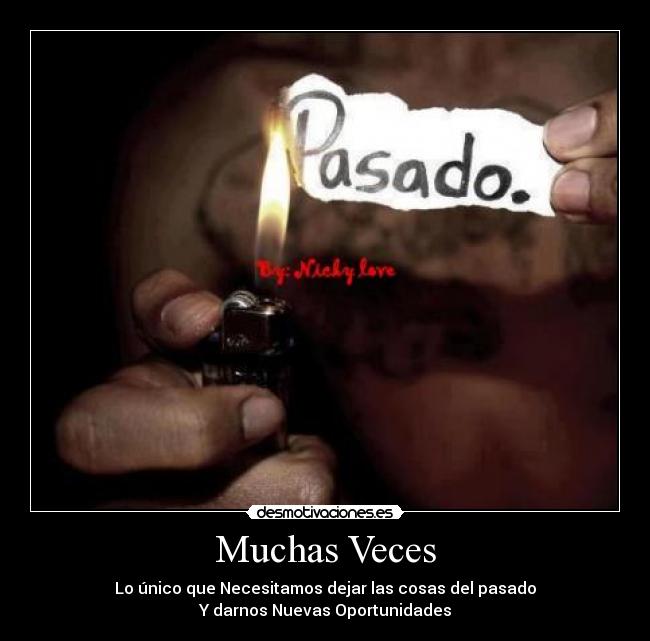 Muchas Veces - Lo único que Necesitamos dejar las cosas del pasado
Y darnos Nuevas Oportunidades