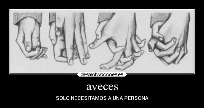 aveces - SOLO NECESITAMOS A UNA PERSONA