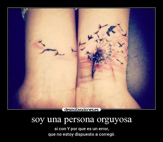 soy una persona orguyosa - si con Y por que es un error,
que no estoy dispuesto a corregir.