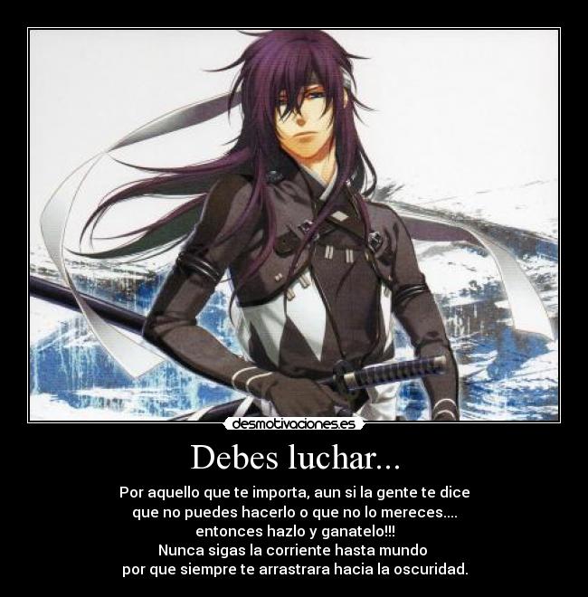 Debes luchar... -