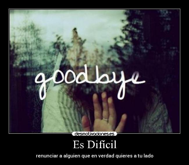 Es Difícil - renunciar a alguien que en verdad quieres a tu lado♥