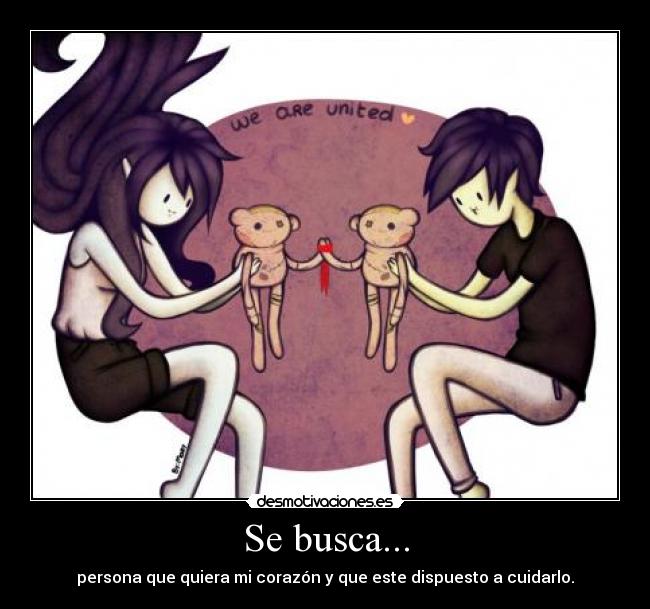 Se busca... - persona que quiera mi corazón y que este dispuesto a cuidarlo.