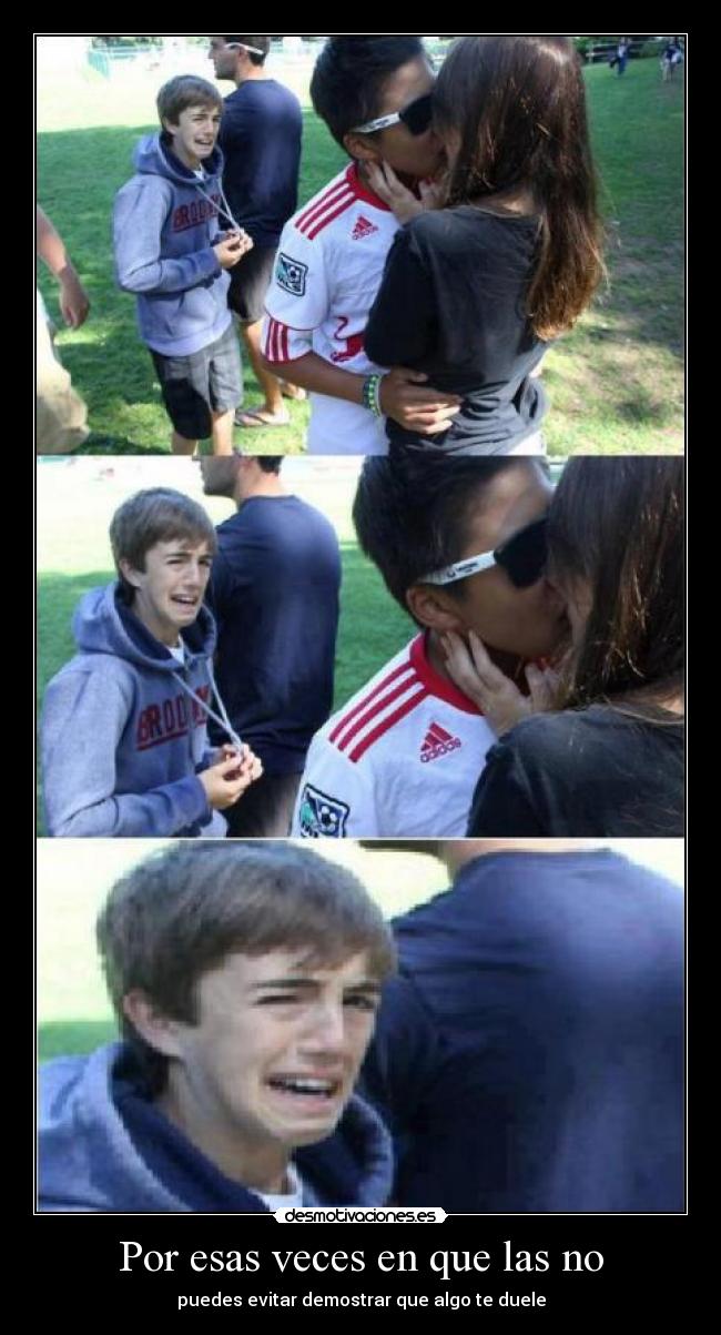 Por esas veces en que las no - puedes evitar demostrar que algo te duele