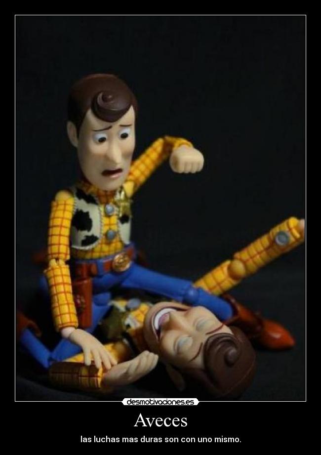 Aveces - las luchas mas duras son con uno mismo.