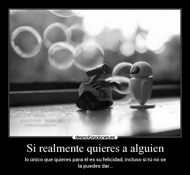 Si realmente quieres a alguien - lo único que quieres para él es su felicidad, incluso si tú no se la puedes dar...