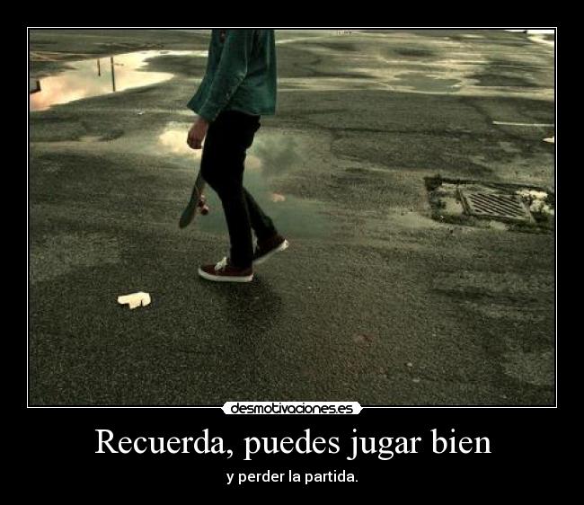 Recuerda, puedes jugar bien -