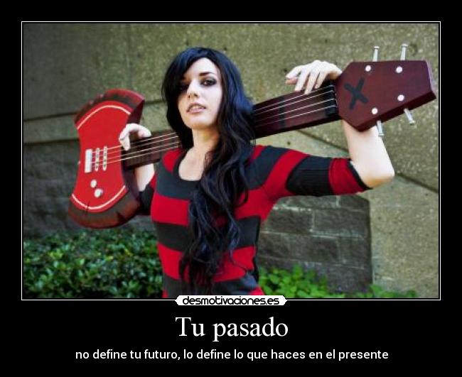 Tu pasado - no define tu futuro, lo define lo que haces en el presente