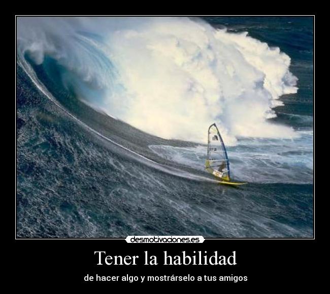 Tener la habilidad - de hacer algo y mostrárselo a tus amigos