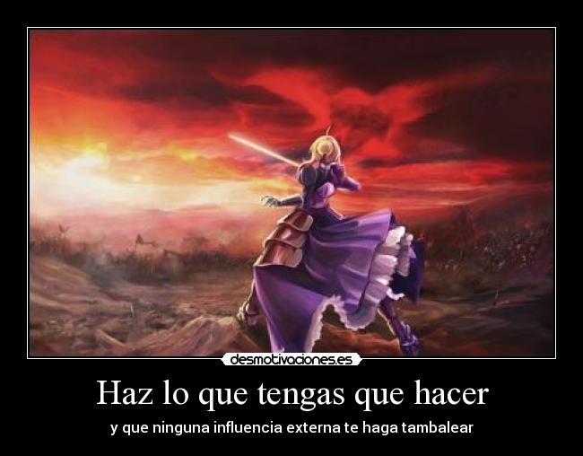 Haz lo que tengas que hacer - y que ninguna influencia externa te haga tambalear