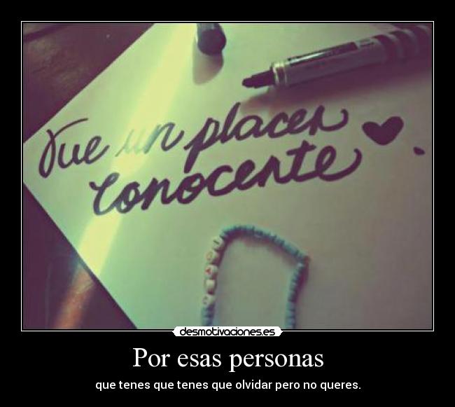 Por esas personas - que tenes que tenes que olvidar pero no queres.