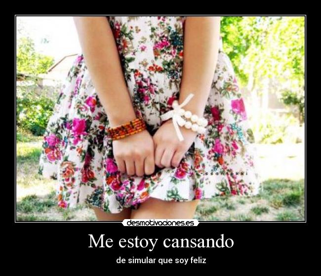 Me estoy cansando - de simular que soy feliz