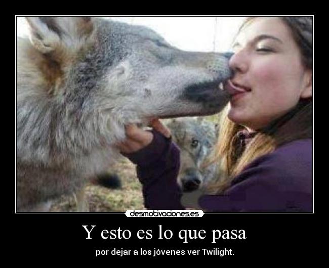 Y esto es lo que pasa - por dejar a los jóvenes ver Twilight.