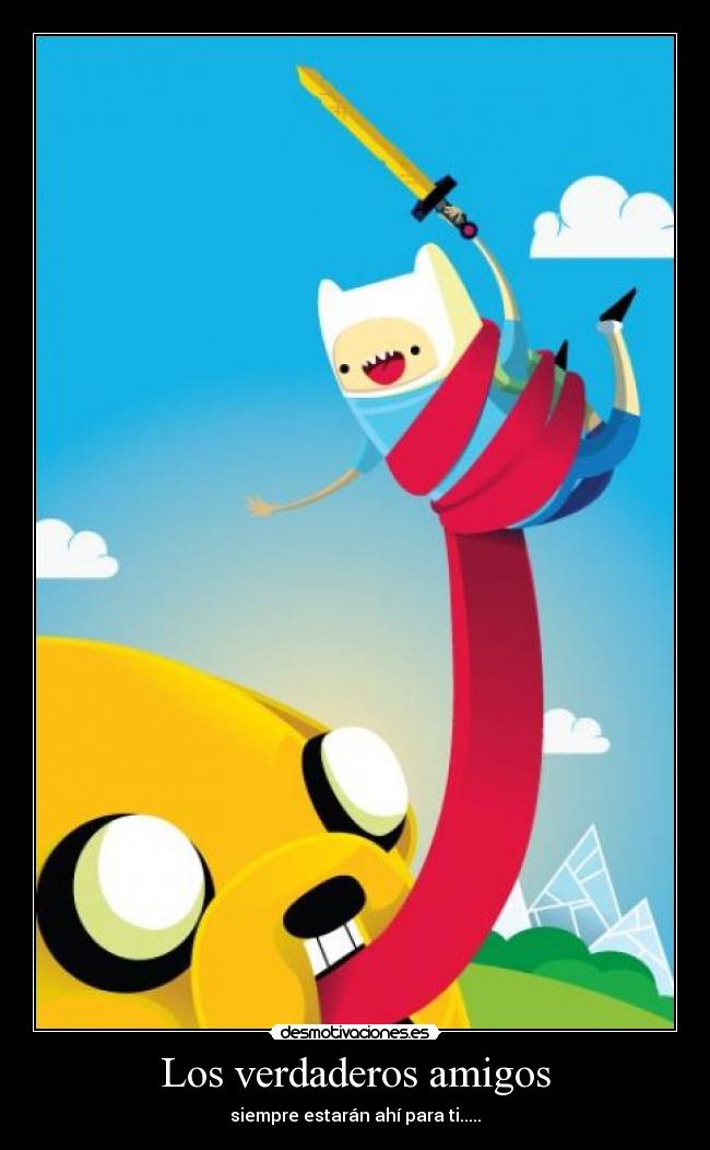 Los verdaderos amigos - siempre estarán ahí para ti.....