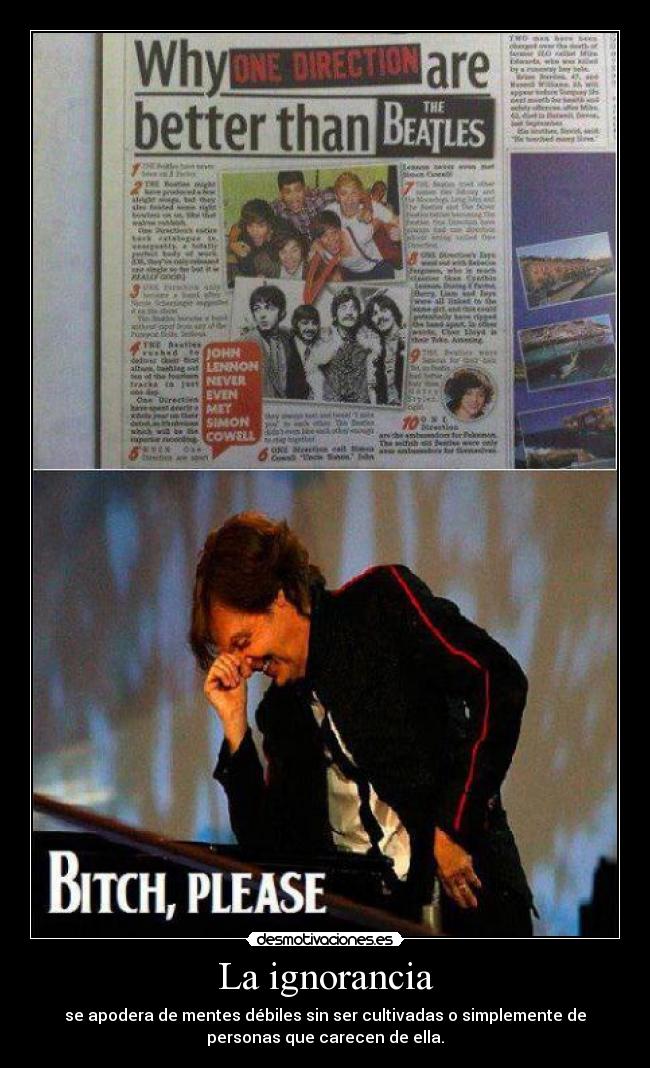 La ignorancia - se apodera de mentes débiles sin ser cultivadas o simplemente de
personas que carecen de ella.