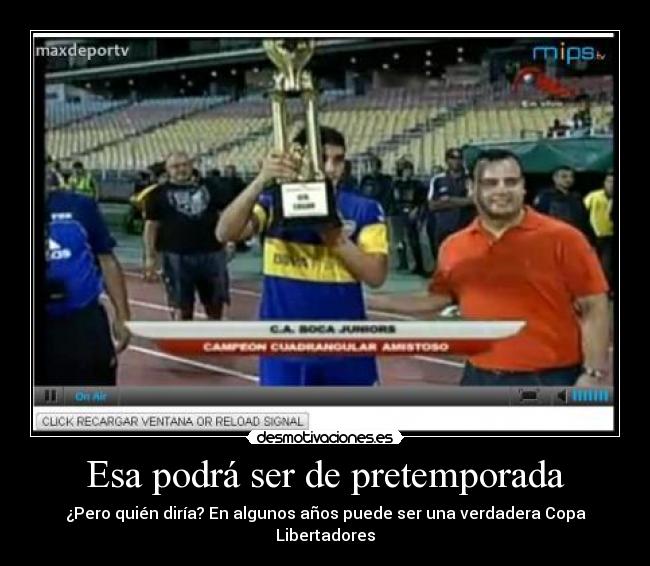 Esa podrá ser de pretemporada - ¿Pero quién diría? En algunos años puede ser una verdadera Copa Libertadores