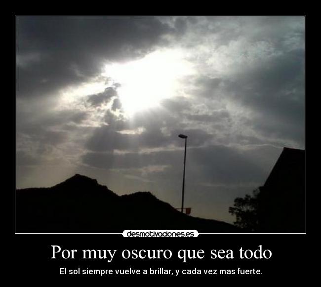 Por muy oscuro que sea todo - 