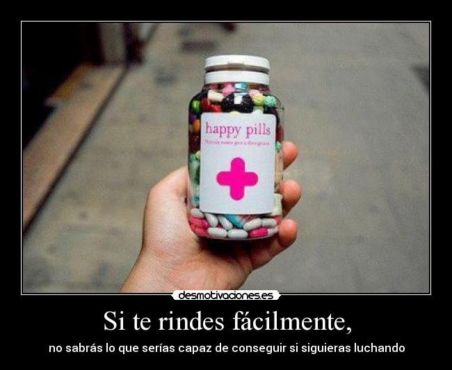 Si te rindes fácilmente, - 