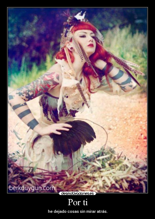Por ti - he dejado cosas sin mirar atrás.