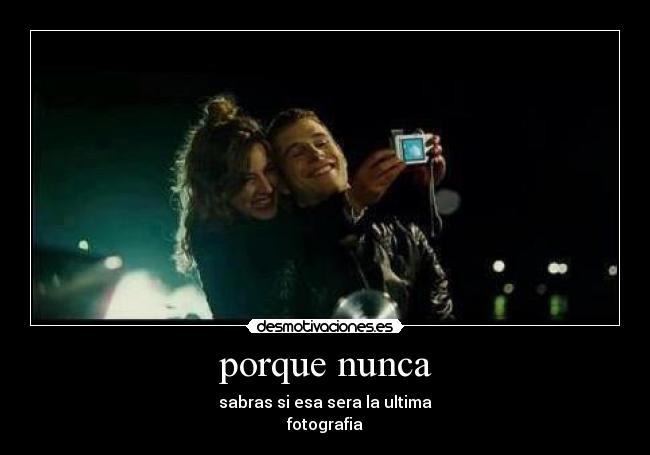 porque nunca - sabras si esa sera la ultima
fotografia