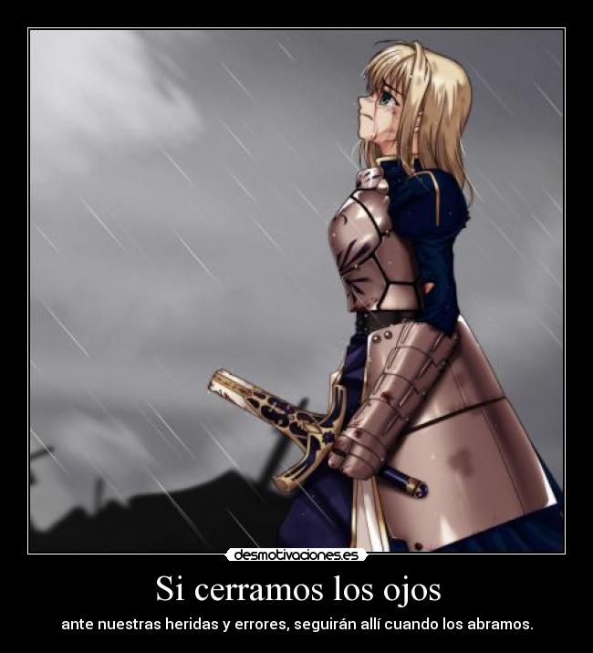 Si cerramos los ojos - ante nuestras heridas y errores, seguirán allí cuando los abramos.