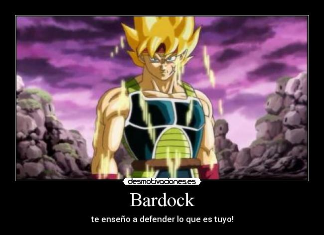 Bardock - te enseño a defender lo que es tuyo!