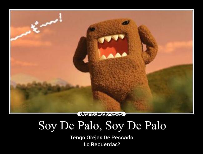 Soy De Palo, Soy De Palo - Tengo Orejas De Pescado
Lo Recuerdas?