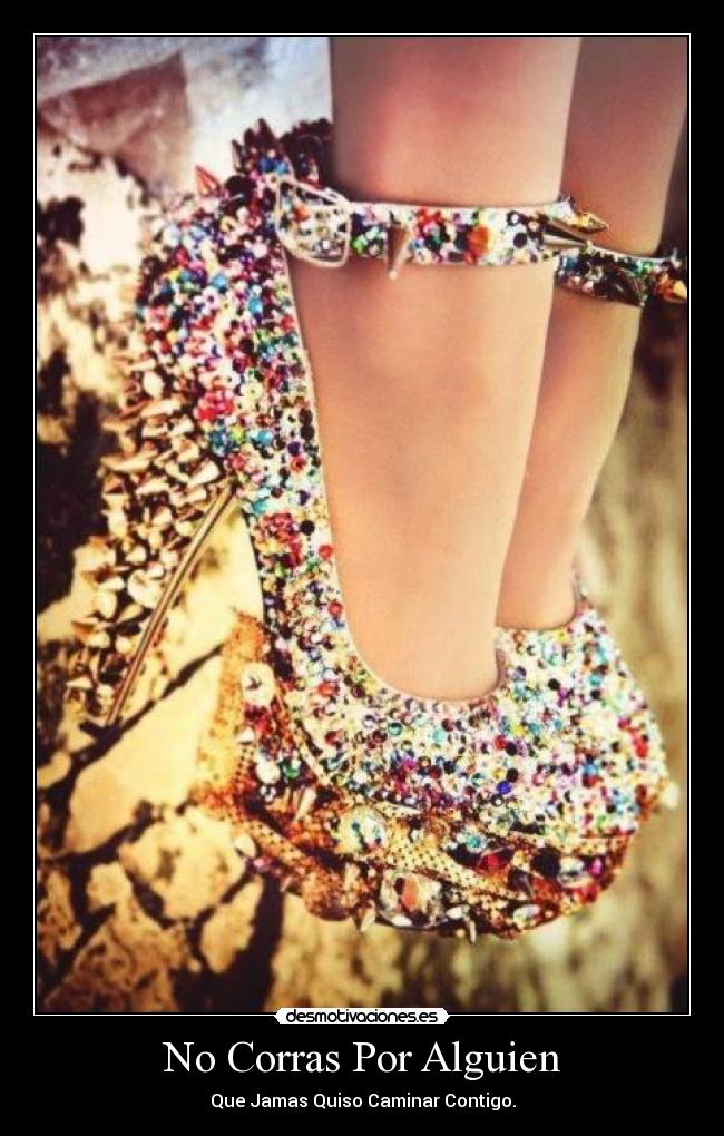 No Corras Por Alguien - Que Jamas Quiso Caminar Contigo.