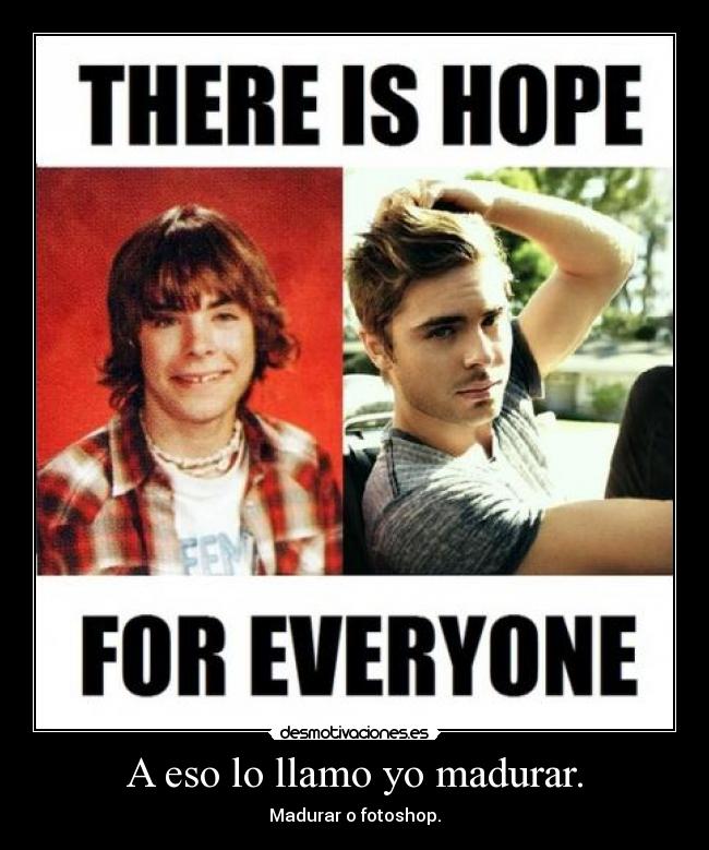 A eso lo llamo yo madurar. - Madurar o fotoshop.