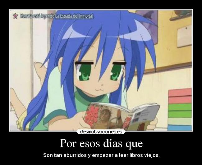 Por esos días que - Son tan aburridos y empezar a leer libros viejos.