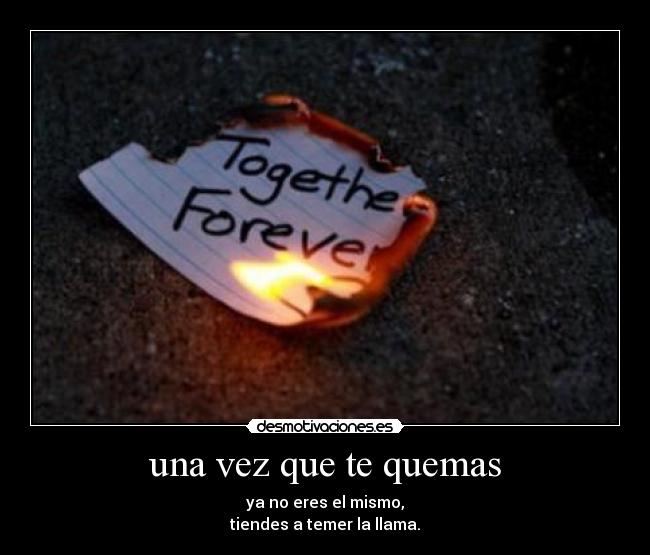 una vez que te quemas -