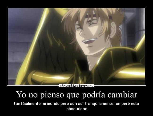 Yo no pienso que podría cambiar -