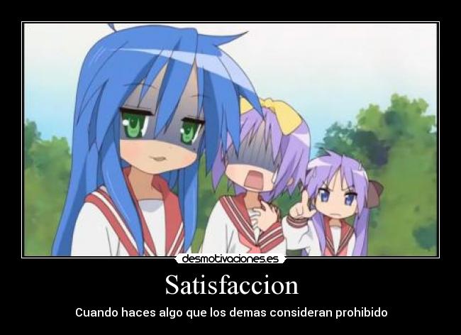 Satisfaccion - Cuando haces algo que los demas consideran prohibido