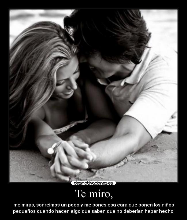 Te miro, -