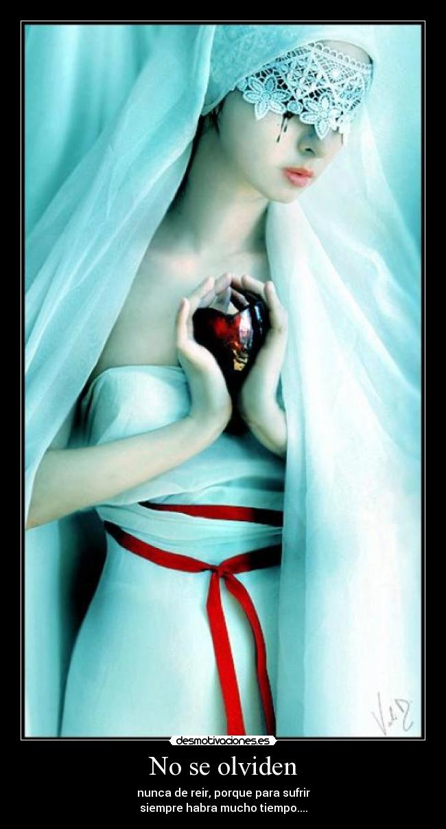 No se olviden - nunca de reir, porque para sufrir
siempre habra mucho tiempo....