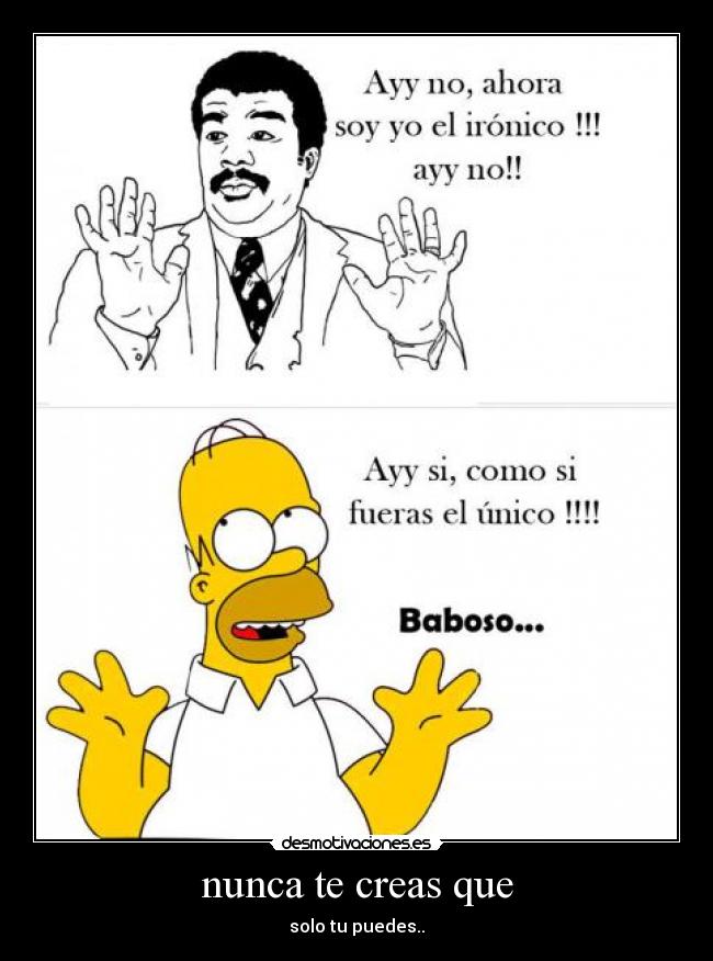 nunca te creas que - solo tu puedes..