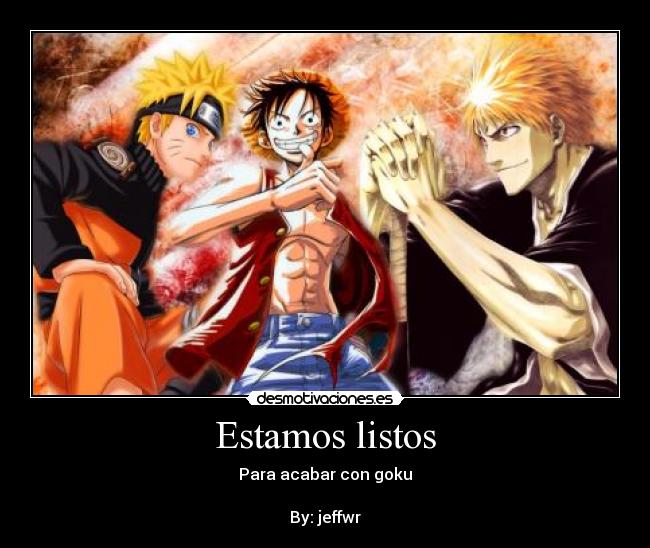 Estamos listos - Para acabar con goku
By: jeffwr